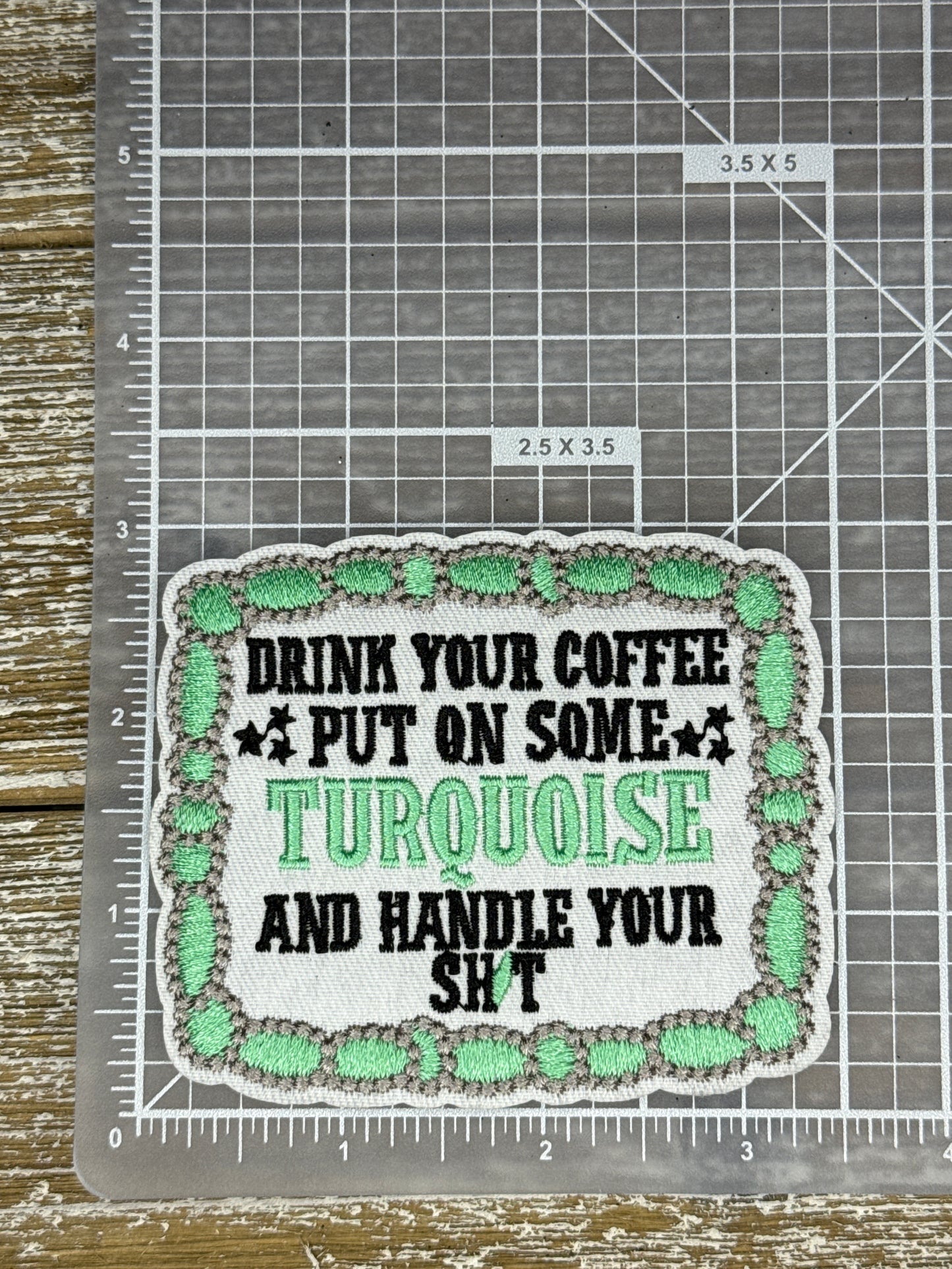 Drink Your Coffee Put On Some Turquoise And Handle Your Shit