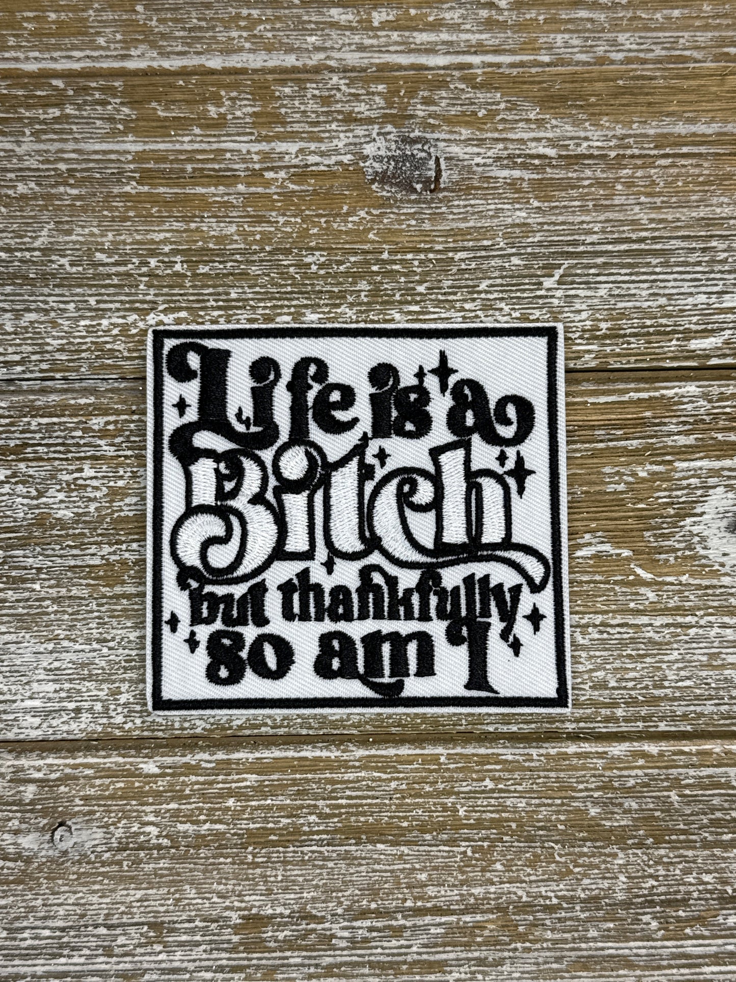 Life Is A Bitch But Thankfully So Am I