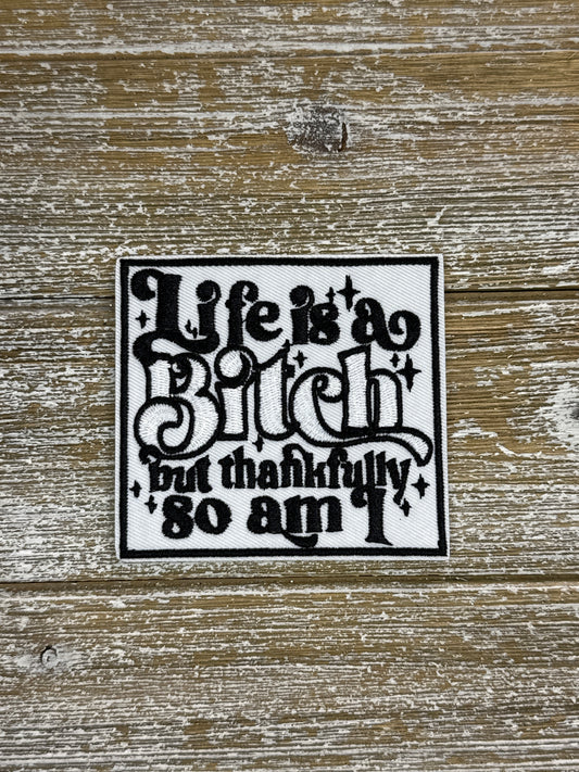 Life Is A Bitch But Thankfully So Am I