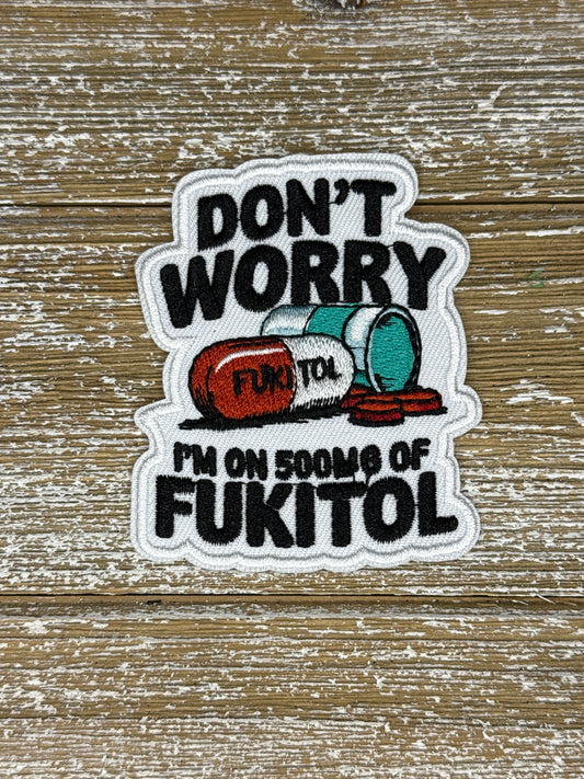 Don’t Worry I’m On 500MG Of Fukitol